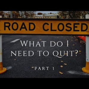 What Do I Need To Quit – Part 1