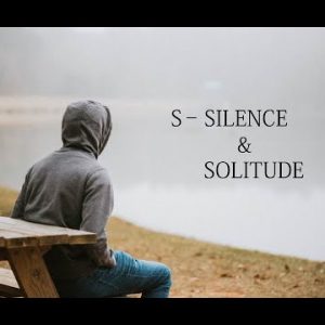 “S” –  Silence and Solitude