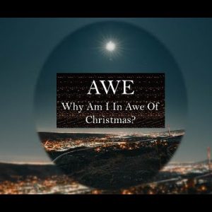 AWE – Why Am I In Awe of Christmas