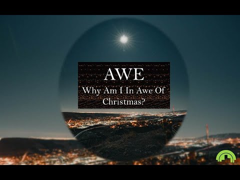 AWE – Why Am I In Awe of Christmas