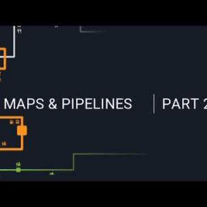 Maps and Pipelines Part 2