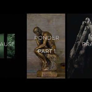 Pause, Ponder, Pray part 1