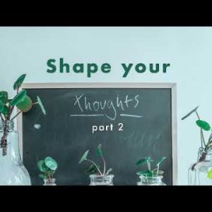 Shape Your Thoughts part 2