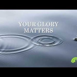 Your Glory Matters