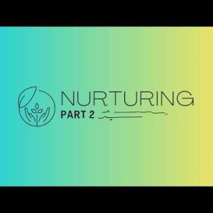 Nurturing part 2