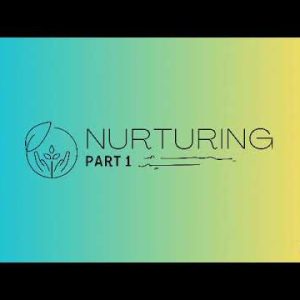 Nurturing part 1