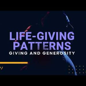 Life Giving Patterns part 3: Giving and Generosity
