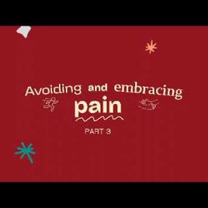 Avoiding and Embracing Pain part 3