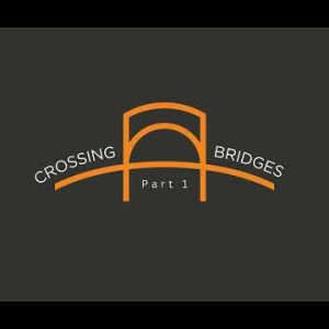 Crossing Bridges | Part 1