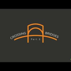 Crossing Bridges | Part 3