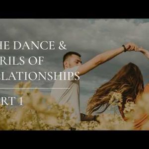 The Dance & Perils of Relationships Part 1 | Ps Lorraine Lun