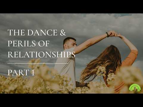 The Dance & Perils of Relationships Part 1 | Ps Lorraine Lun