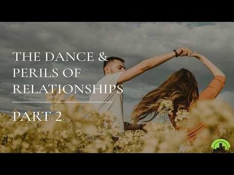 The Dance & Perils of Relationships Part 2 | Ps Vincent Lun