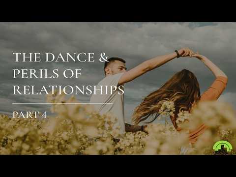 The Dance & Perils of Relationships Part 4 | Ps Vincent Lun